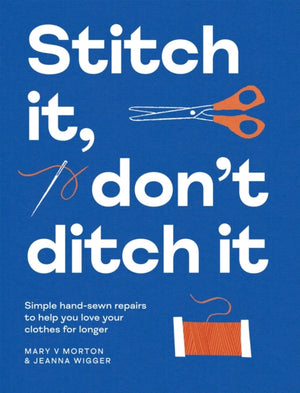 Stitch It, Don't Ditch It, Simple hand-sewn repairs to help you love your clothes for longer