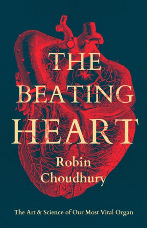 Beating Heart, The Art and Science of Our Most Vital Organ