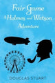 Book cover of: Fair Game: A Holmes and Watson Adventure