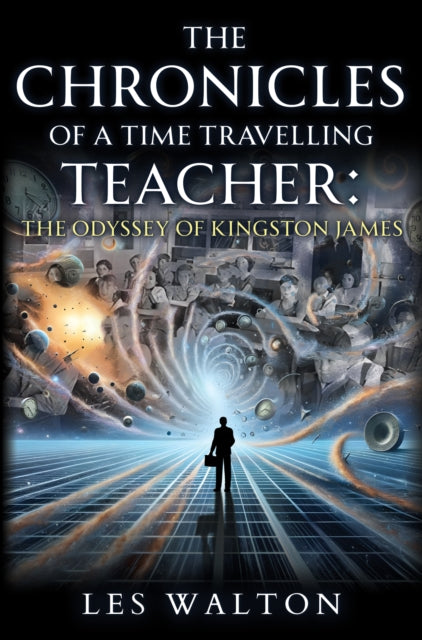 Book cover of: Chronicles of a Time Travelling Teacher: The Odyssey of Kingston James