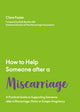 How to Help Someone After a Miscarriage, A Practical Handbook 9781837962549 Clare Foster