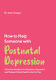 How to Help Someone with Post Natal Depression, A Practical Handbook to Post-Partum Depression and Maternal Mental Health in the First Year 9781837962648 Jenn Cooper