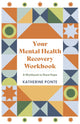 Book cover of: Your Mental Health Recovery Workbook. By: Katherine Ponte