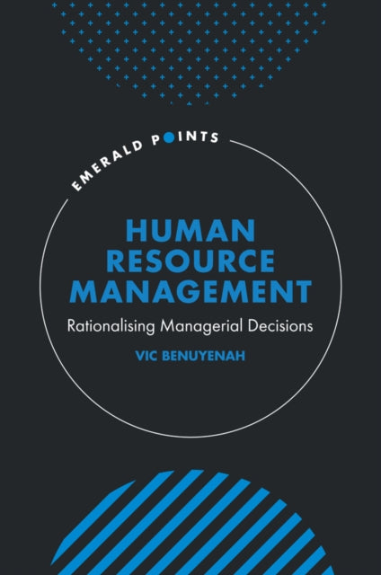 Human Resource Management, Rationalising Managerial Decisions 9781837976744 Vic Benuyenah