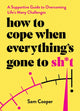 Book cover of: How to Cope When Everything's Gone to Sh*t. By: Sam Cooper