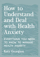 Book cover of: How to Understand and Deal with Health Anxiety. By: Katy Georgiou