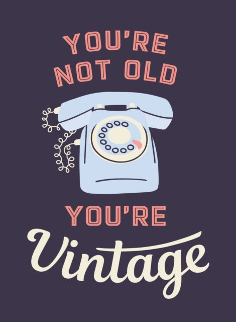 Book cover of: You're Not Old, You're Vintage. By: Summersdale Publishers