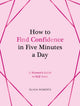 Book cover of: How to Find Confidence in Five Minutes a Day. By: Olivia Roberts