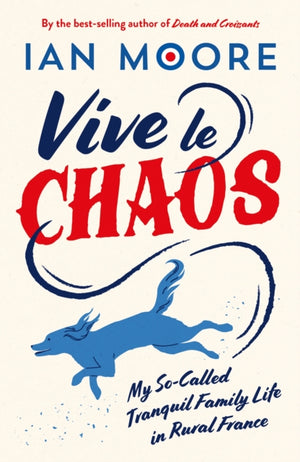 Vive le Chaos, My So-Called Tranquil Family Life in Rural France