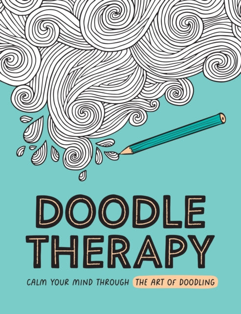 Doodle Therapy, Calm Your Mind Through the Art of Doodling 9781837995028 Summersdale Publishers