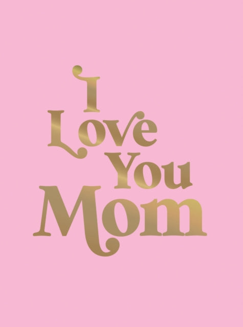 Book cover of: I Love You Mom. By: Summersdale Publishers