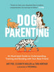 Dog Parenting, An Illustrated Guide to Understanding, Training and Bonding with Your Best Friend 9781837995752 Elizabeth Mullen