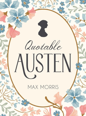 Quotable Austen, Memorable Quotes from Our Favourite Writer