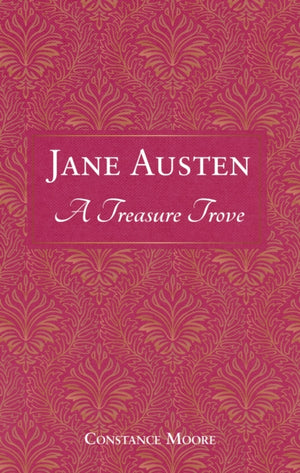 Jane Austen: A Treasure Trove, A Celebration of the Timeless Wit and Wisdom of Our Favourite Writer