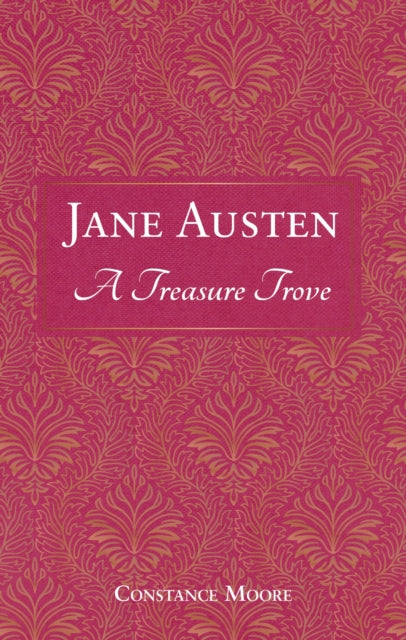 Jane Austen: A Treasure Trove, A Celebration of the Timeless Wit and Wisdom of Our Favourite Writer