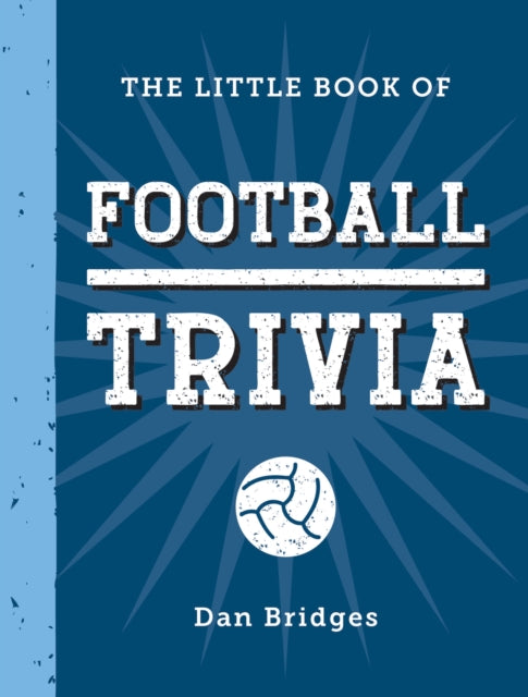 Little Book of Football Trivia, Facts, Stats, Stories and Trivia for the Ultimate Football Fan 9781837996681 Dan Bridges