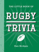 Little Book of Rugby Trivia, Facts, Stats, Stories and Trivia for the Ultimate Rugby Fan 9781837996698 Dan Bridges