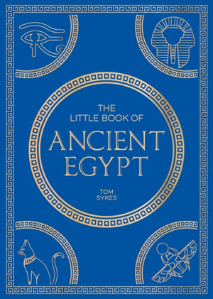Little Book of Ancient Egypt, A Pocket Guide to an Epic Civilization, Including Key Events, People, Trivia and More