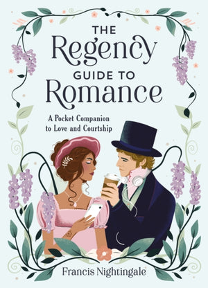 Regency Guide to Romance, A Pocket Companion to Love and Courtship