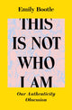 Book cover of: This Is Not Who I Am. By: Emily Bootle