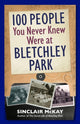 Book cover of: 100 People You Never Knew Were at Bletchley Park. By: Sinclair McKay
