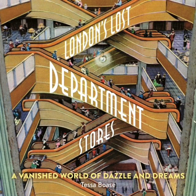 Book cover of: London's Lost Department Stores. By: Tessa Boase