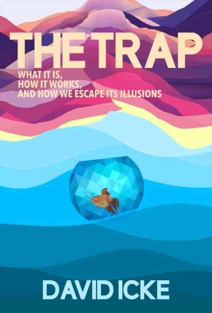 Trap, What it is, how is works, and how we escape its illusions 9781838415327 David Icke