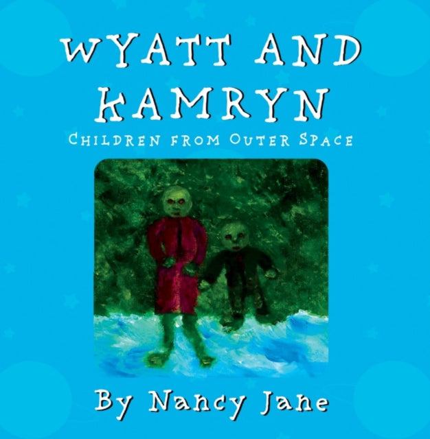 Book cover of: Wyatt and Kamryn, Children from Outer Space. By: Nancy Jane