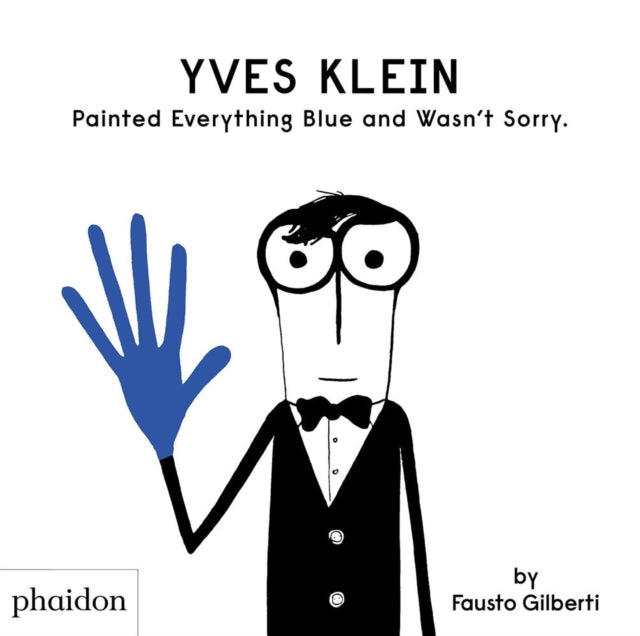 Book cover of: Yves Klein Painted Everything Blue and Wasn't Sorry.. By: Fausto Gilberti