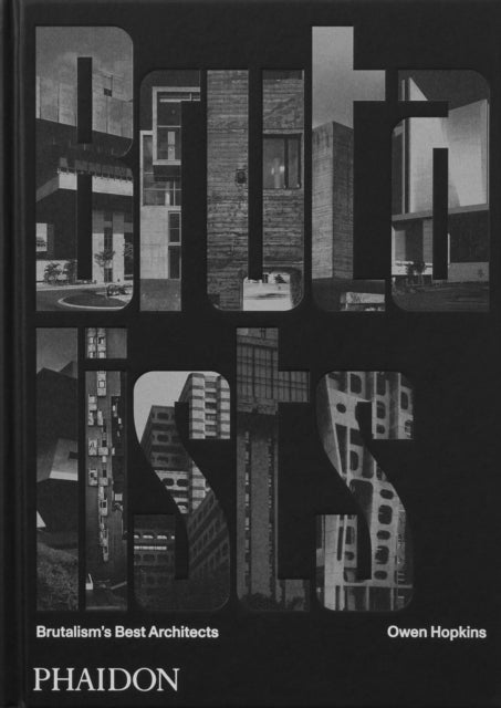 Brutalists, Brutalism's Best Architects 9781838665630 Owen Hopkins