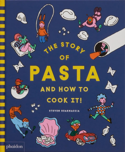 Story of Pasta and How to Cook It! 9781838667016 Steven Guarnaccia