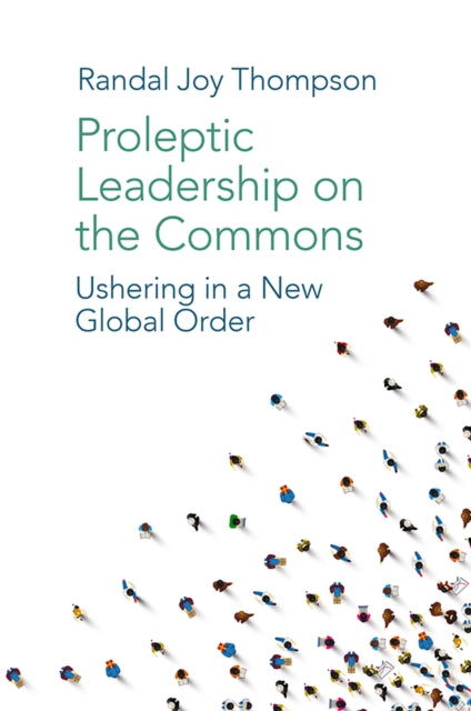 Book cover of: Proleptic Leadership on the Commons. By: Randal Joy Thompson