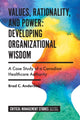Book cover of: Values, Rationality, and Power: Developing Organizational Wisdom. By: Brad C. Anderson