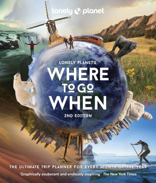 Lonely Planet's Where to Go When, The Ultimate Month-by-Month Travel Planner with 300+ Destinations 9781838695040 Lonely Planet