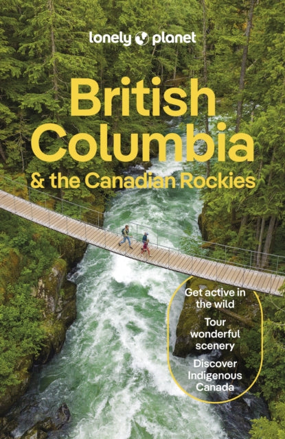 Lonely Planet British Columbia & the Canadian Rockies, Detailed Itineraries | Travel Like a Local | Insider Tips | Covers San Francisco, Napa, Los Angeles, Lake Tahoe, and more 9781838697013 Lonely Planet