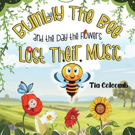 Book cover of: Bumbly The Bee and the Day the Flowers Lost Their Music