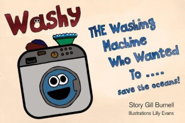 Book cover of: Washy The Washing Machine Who Wanted To... Save the Oceans!