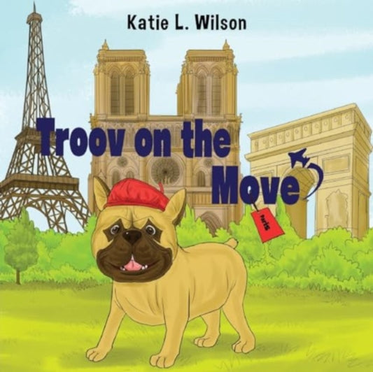 Book cover of: Troov on the Move: In Paris. By: Katie L. Wilson