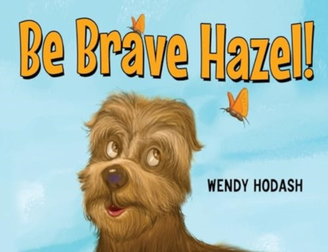 Book cover of: Be Brave Hazel!. By: Wendy Hodash