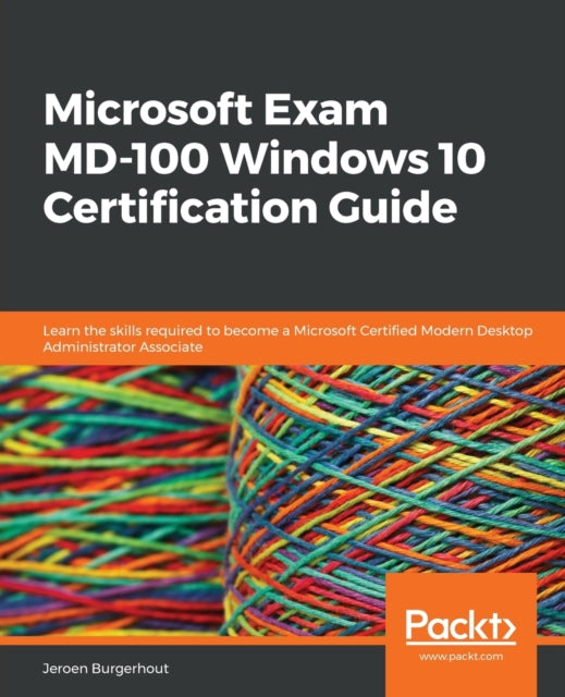 Book cover of: Microsoft Exam MD-100 Windows 10 Certification Guide. By: Jeroen Burgerhout