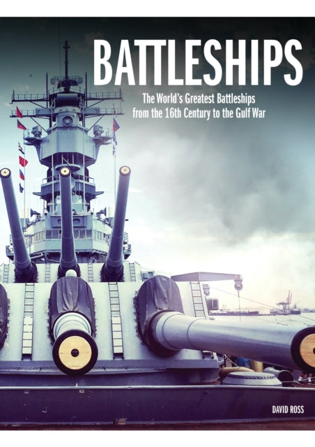 Battleships, The World's Greatest Battleships from the 16th Century to the Gulf War 9781838862183 Ross, David