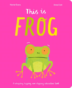 This Is Frog, A whopping, hopping, non-stopping interactive book