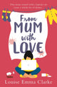 Book cover of: From Mum With Love. By: Louise Emma Clarke