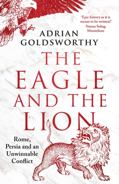 Eagle and the Lion, Rome, Persia and an Unwinnable Conflict 9781838931964 Adrian Goldsworthy