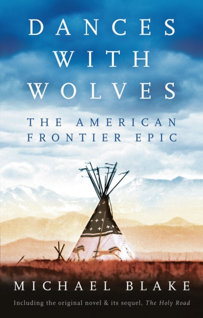 Dances with Wolves: The American Frontier Epic including The Holy Road 9781838935900 Michael Blake