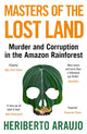 Book cover of: Masters of the Lost Land. By: Heriberto Araújo