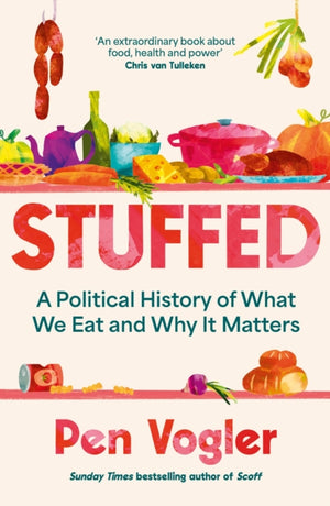 Stuffed, A Political History of What We Eat and Why it Matters