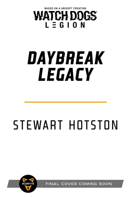 Book cover of: Watch Dogs Legion: Daybreak Legacy. By: Stewart Hotston