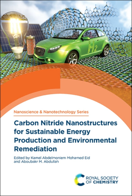 Book cover of: Carbon Nitride Nanostructures for Sustainable Energy Production and Environmental Remediation. By: Kamel Abdelmoniem Mohamed Eid