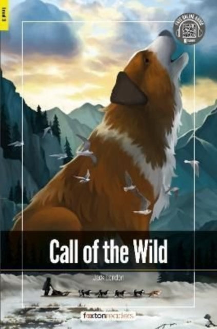 Book cover of: Call of the Wild - Foxton Readers Level 3 (900 Headwords CEFR B1) with free online AUDIO